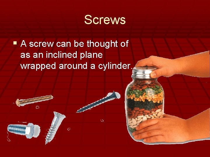 - Simple Machines Screws § A screw can be thought of as an inclined