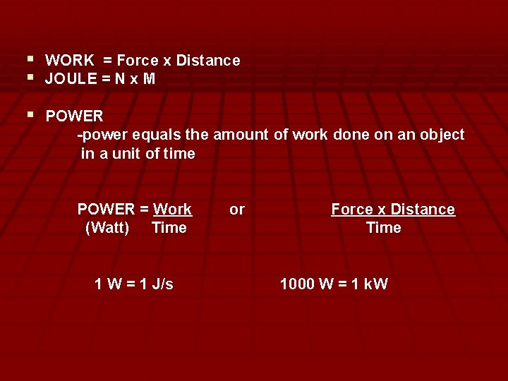 § WORK = Force x Distance § JOULE = N x M § POWER