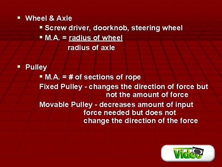 § Wheel & Axle § Screw driver, doorknob, steering wheel § M. A. =