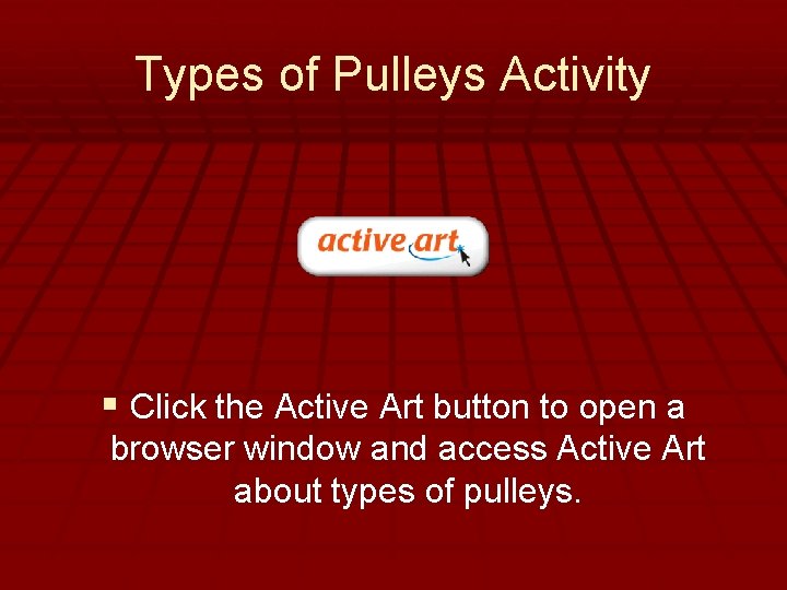 - Simple Machines Types of Pulleys Activity § Click the Active Art button to