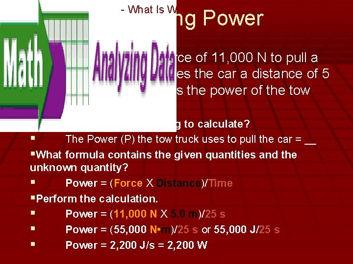 - What Is Work? Calculating Power §A tow truck exerts a force of 11,