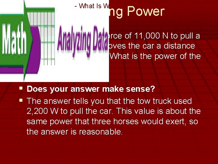 - What Is Work? Calculating Power § A tow truck exerts a force of