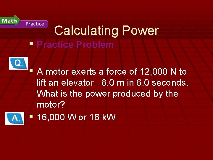 - What Is Work? Calculating Power § Practice Problem § A motor exerts a