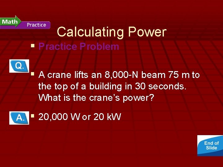 - What Is Work? Calculating Power § Practice Problem § A crane lifts an