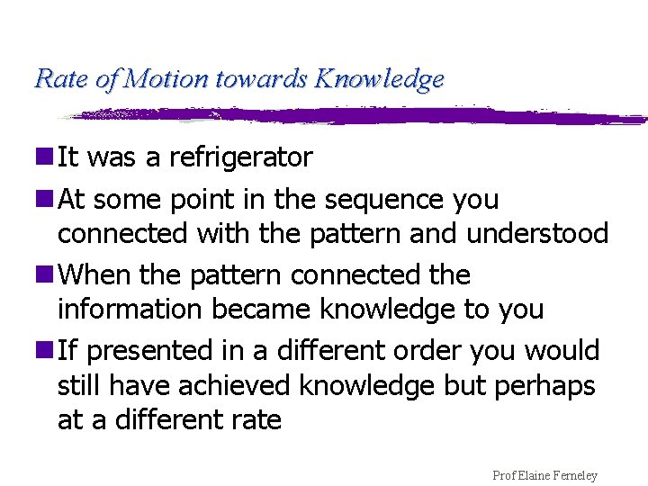 Rate of Motion towards Knowledge n It was a refrigerator n At some point