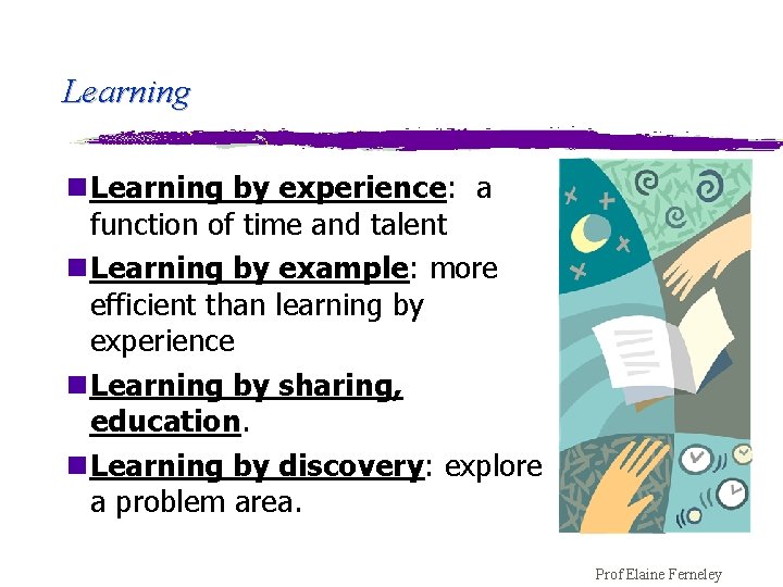 Learning n. Learning by experience: a function of time and talent n. Learning by