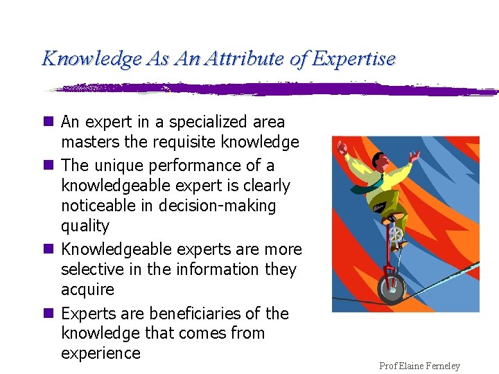 Knowledge As An Attribute of Expertise n An expert in a specialized area masters