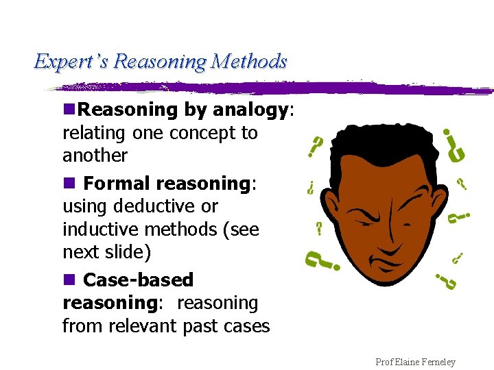 Expert’s Reasoning Methods n. Reasoning by analogy: relating one concept to another n Formal