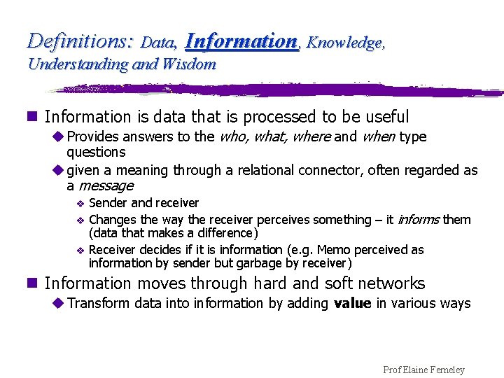 Definitions: Data, Information, Knowledge, Understanding and Wisdom n Information is data that is processed
