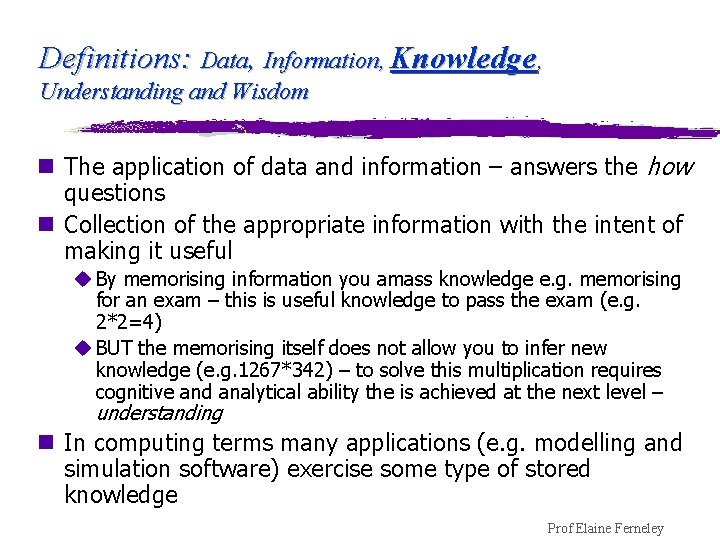 Definitions: Data, Information, Knowledge, Understanding and Wisdom n The application of data and information