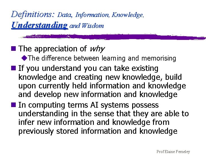 Definitions: Data, Information, Knowledge, Understanding and Wisdom n The appreciation of why u. The