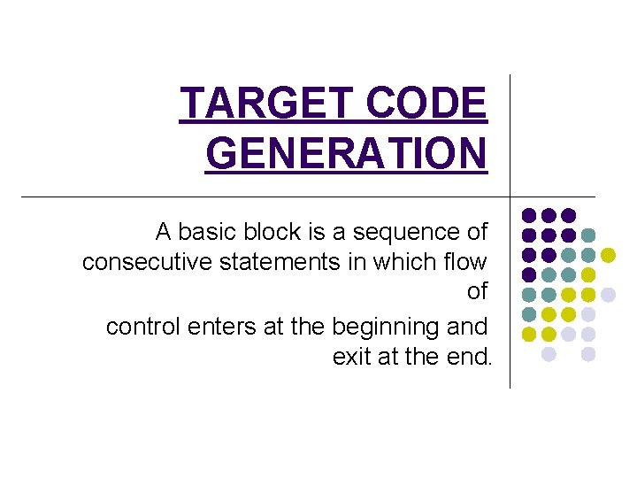 TARGET CODE GENERATION A basic block is a sequence of consecutive statements in which