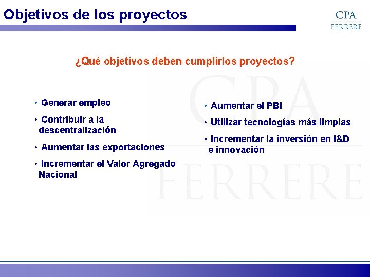 Objetivos de los proyectos ¿Qué objetivos deben cumplirlos proyectos? • Generar empleo • Aumentar