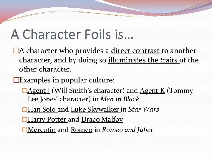 A Character Foils is… �A character who provides a direct contrast to another character,