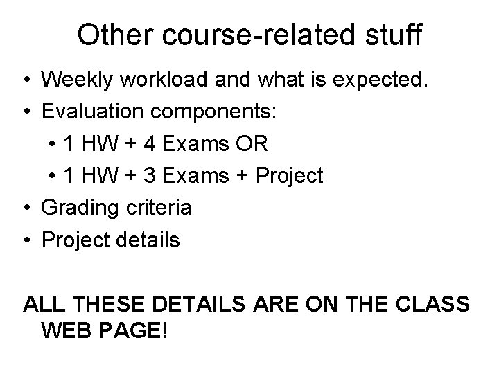 Other course-related stuff • Weekly workload and what is expected. • Evaluation components: • Other course-related stuff • Weekly workload and what is expected. • Evaluation components: •