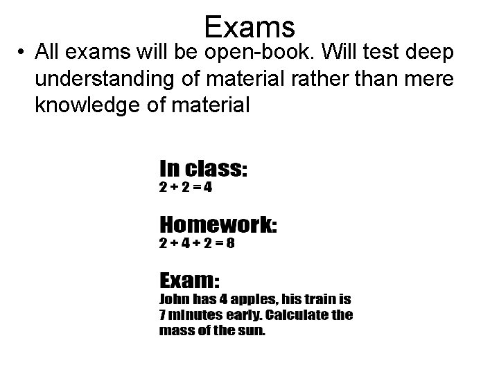 Exams • All exams will be open-book. Will test deep understanding of material rather Exams • All exams will be open-book. Will test deep understanding of material rather