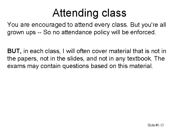 Attending class You are encouraged to attend every class. But you're all grown ups Attending class You are encouraged to attend every class. But you're all grown ups