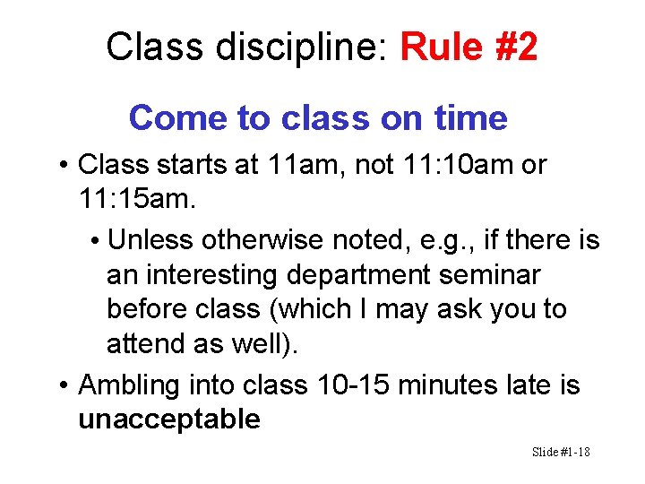 Class discipline: Rule #2 Come to class on time • Class starts at 11 Class discipline: Rule #2 Come to class on time • Class starts at 11