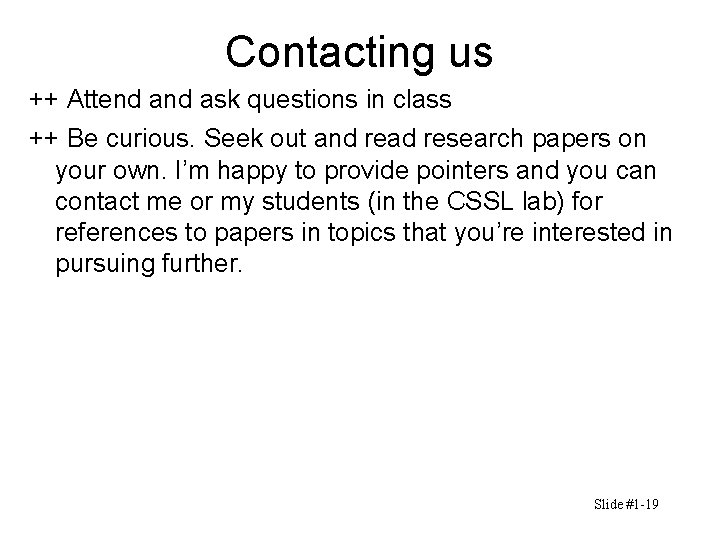Contacting us ++ Attend ask questions in class ++ Be curious. Seek out and Contacting us ++ Attend ask questions in class ++ Be curious. Seek out and