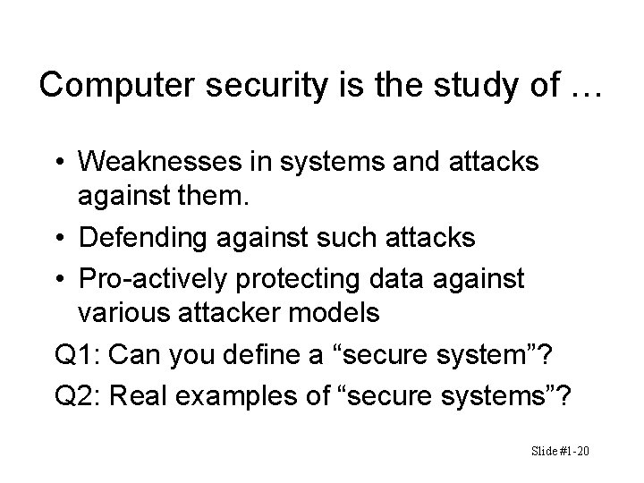 Computer security is the study of … • Weaknesses in systems and attacks against Computer security is the study of … • Weaknesses in systems and attacks against
