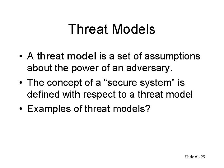 Threat Models • A threat model is a set of assumptions about the power Threat Models • A threat model is a set of assumptions about the power