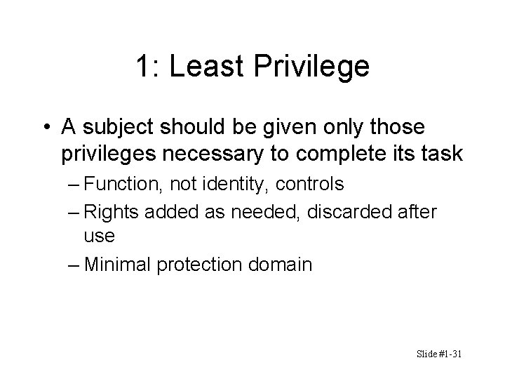 1: Least Privilege • A subject should be given only those privileges necessary to 1: Least Privilege • A subject should be given only those privileges necessary to
