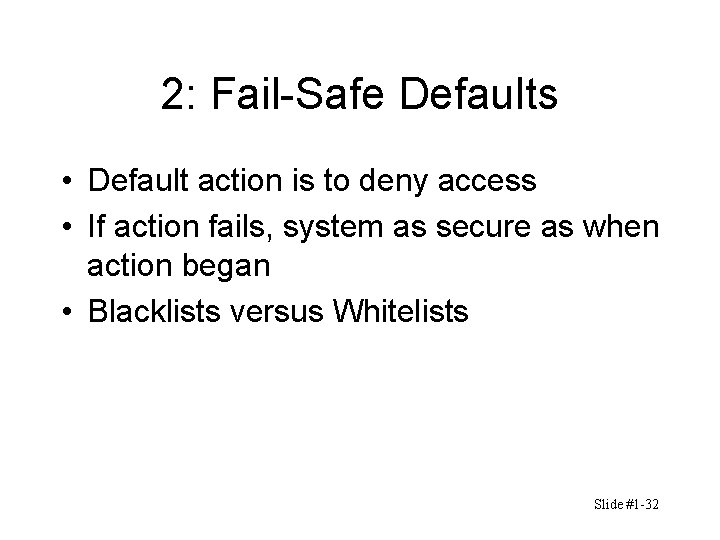 2: Fail-Safe Defaults • Default action is to deny access • If action fails, 2: Fail-Safe Defaults • Default action is to deny access • If action fails,