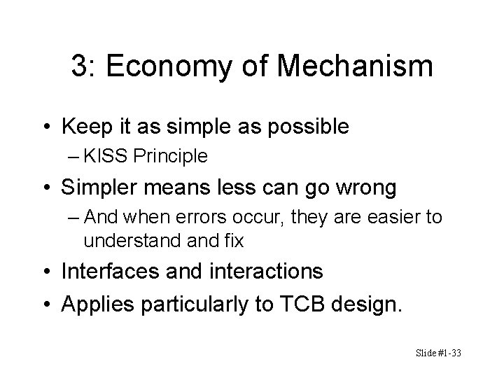 3: Economy of Mechanism • Keep it as simple as possible – KISS Principle 3: Economy of Mechanism • Keep it as simple as possible – KISS Principle