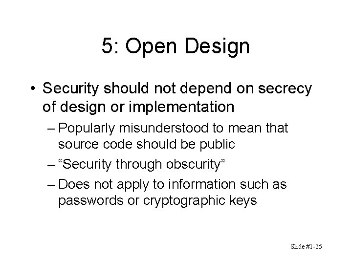 5: Open Design • Security should not depend on secrecy of design or implementation 5: Open Design • Security should not depend on secrecy of design or implementation