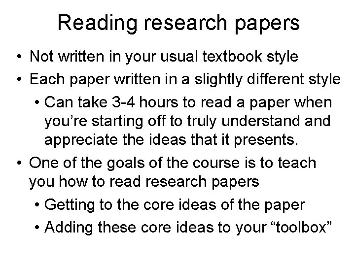 Reading research papers • Not written in your usual textbook style • Each paper Reading research papers • Not written in your usual textbook style • Each paper