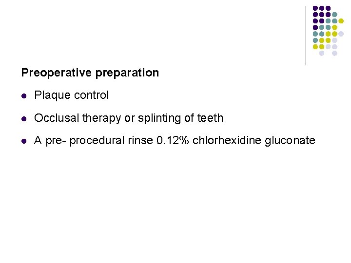 Preoperative preparation l Plaque control l Occlusal therapy or splinting of teeth l A