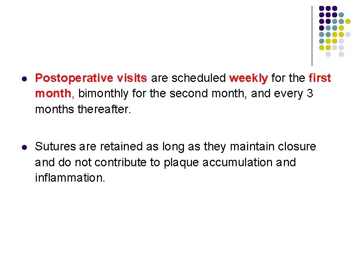 l Postoperative visits are scheduled weekly for the first month, bimonthly for the second