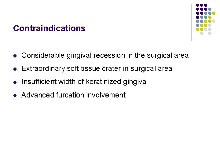 Contraindications l Considerable gingival recession in the surgical area l Extraordinary soft tissue crater