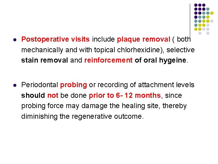 l Postoperative visits include plaque removal ( both mechanically and with topical chlorhexidine), selective