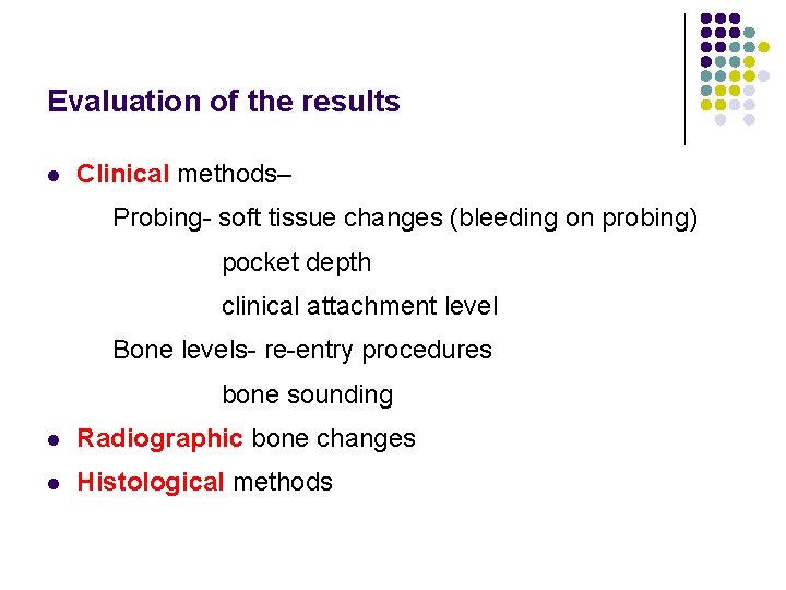 Evaluation of the results l Clinical methods– Probing- soft tissue changes (bleeding on probing)