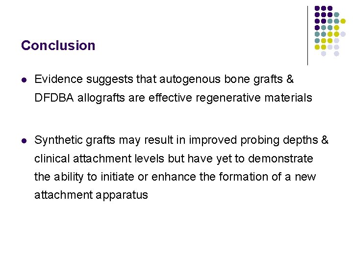 Conclusion l Evidence suggests that autogenous bone grafts & DFDBA allografts are effective regenerative