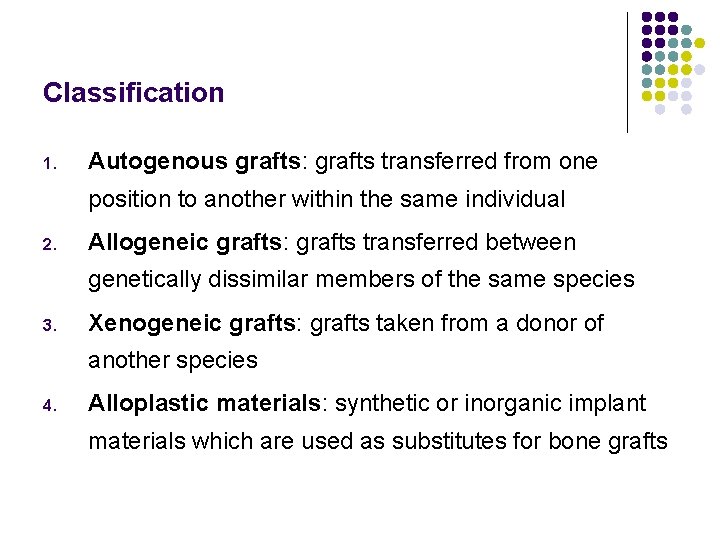 Classification 1. Autogenous grafts: grafts transferred from one position to another within the same