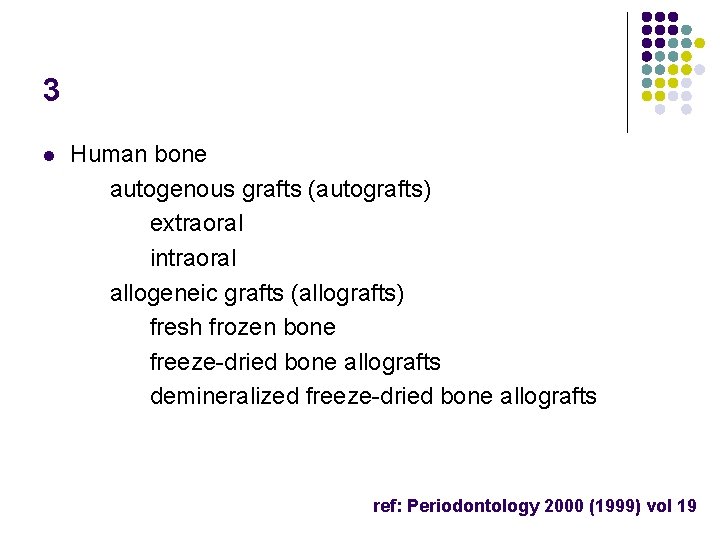 3 l Human bone autogenous grafts (autografts) extraoral intraoral allogeneic grafts (allografts) fresh frozen