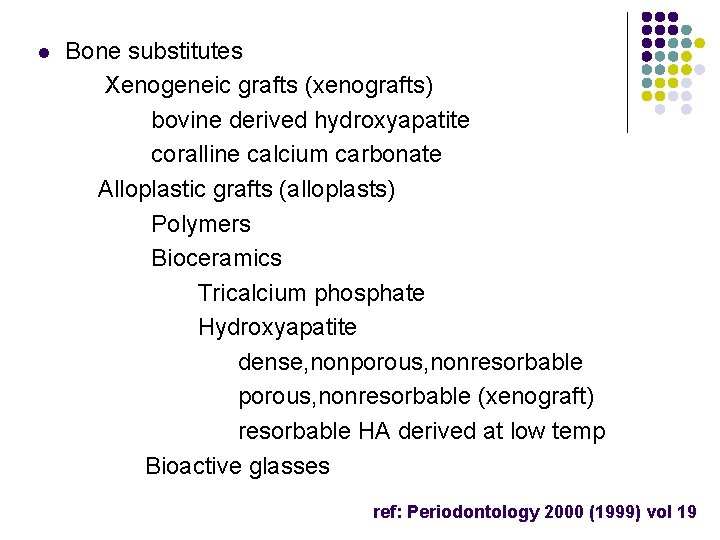 l Bone substitutes Xenogeneic grafts (xenografts) bovine derived hydroxyapatite coralline calcium carbonate Alloplastic grafts
