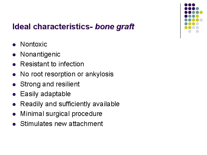 Ideal characteristics- bone graft l l l l l Nontoxic Nonantigenic Resistant to infection