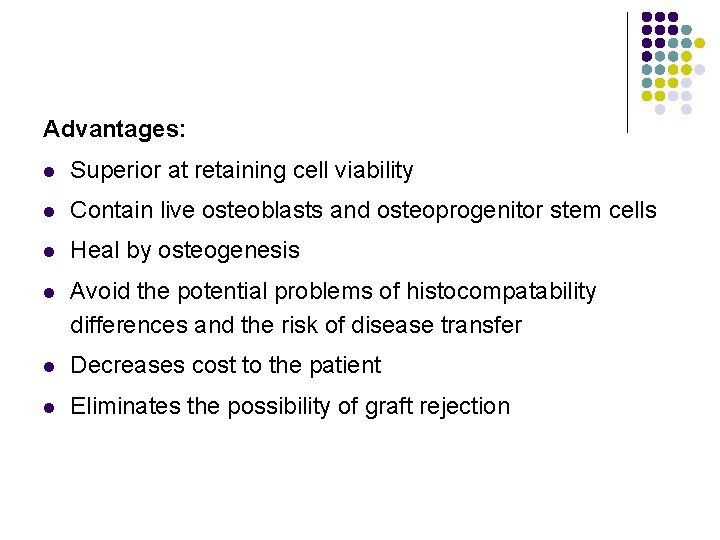 Advantages: l Superior at retaining cell viability l Contain live osteoblasts and osteoprogenitor stem