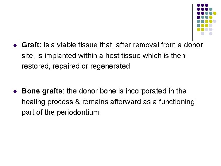 l Graft: is a viable tissue that, after removal from a donor site, is