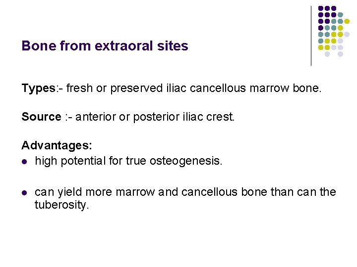 Bone from extraoral sites Types: - fresh or preserved iliac cancellous marrow bone. Source