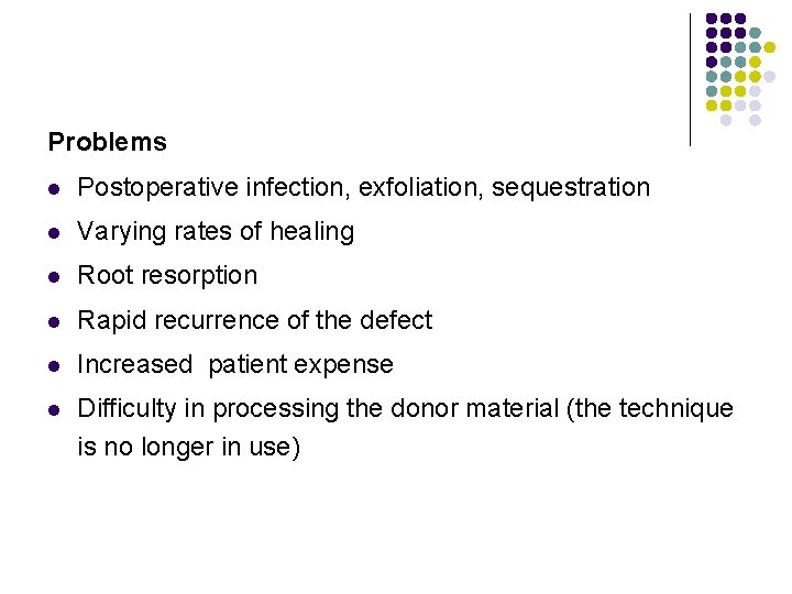 Problems l Postoperative infection, exfoliation, sequestration l Varying rates of healing l Root resorption