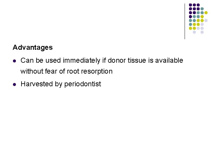 Advantages l Can be used immediately if donor tissue is available without fear of