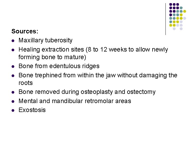 Sources: l Maxillary tuberosity l Healing extraction sites (8 to 12 weeks to allow