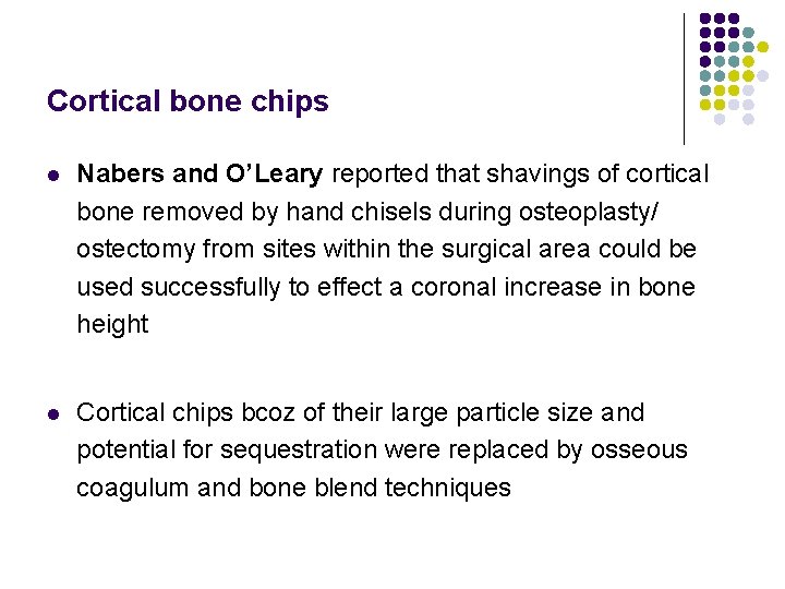 Cortical bone chips l Nabers and O’Leary reported that shavings of cortical bone removed