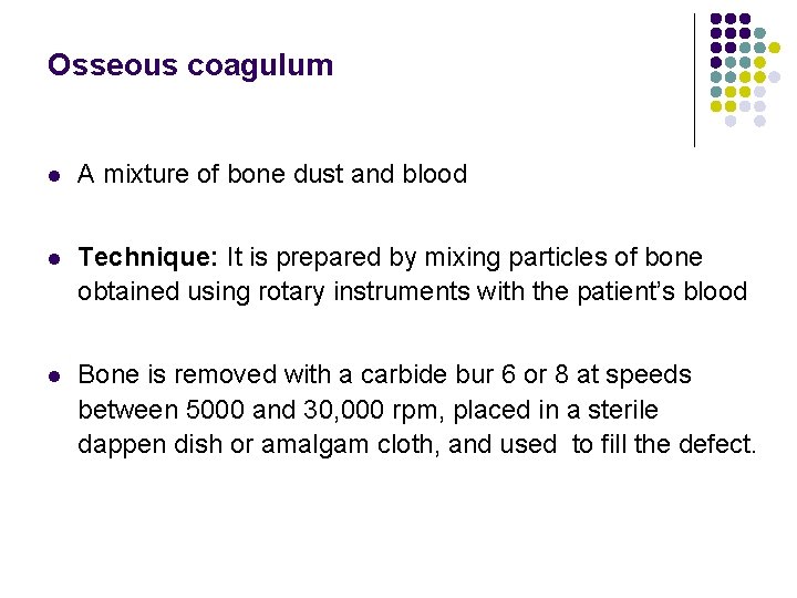 Osseous coagulum l A mixture of bone dust and blood l Technique: It is