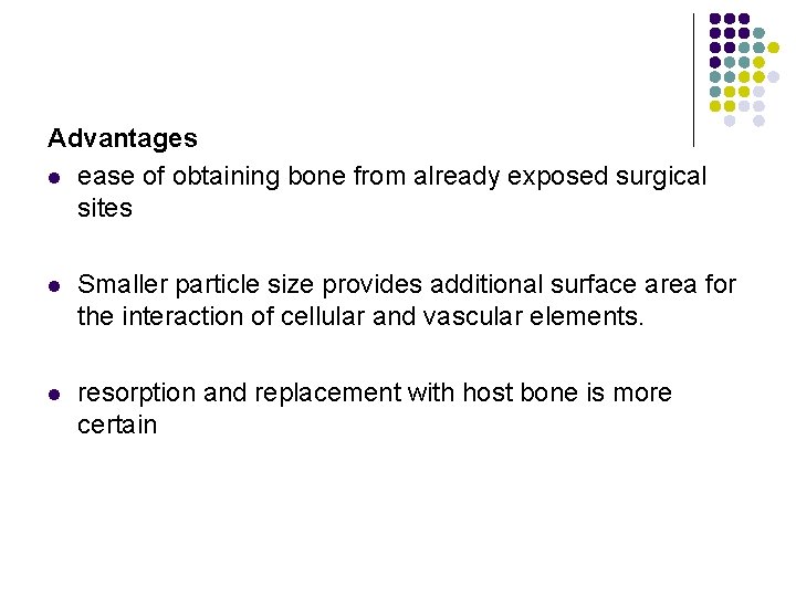 Advantages l ease of obtaining bone from already exposed surgical sites l Smaller particle