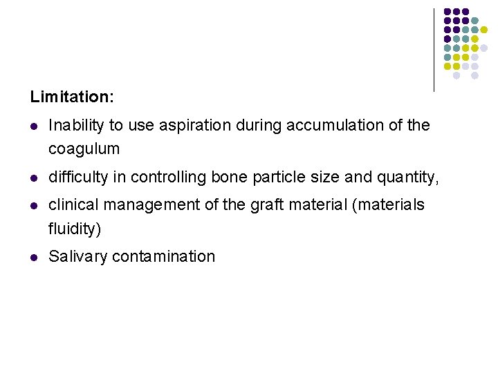 Limitation: l Inability to use aspiration during accumulation of the coagulum l difficulty in